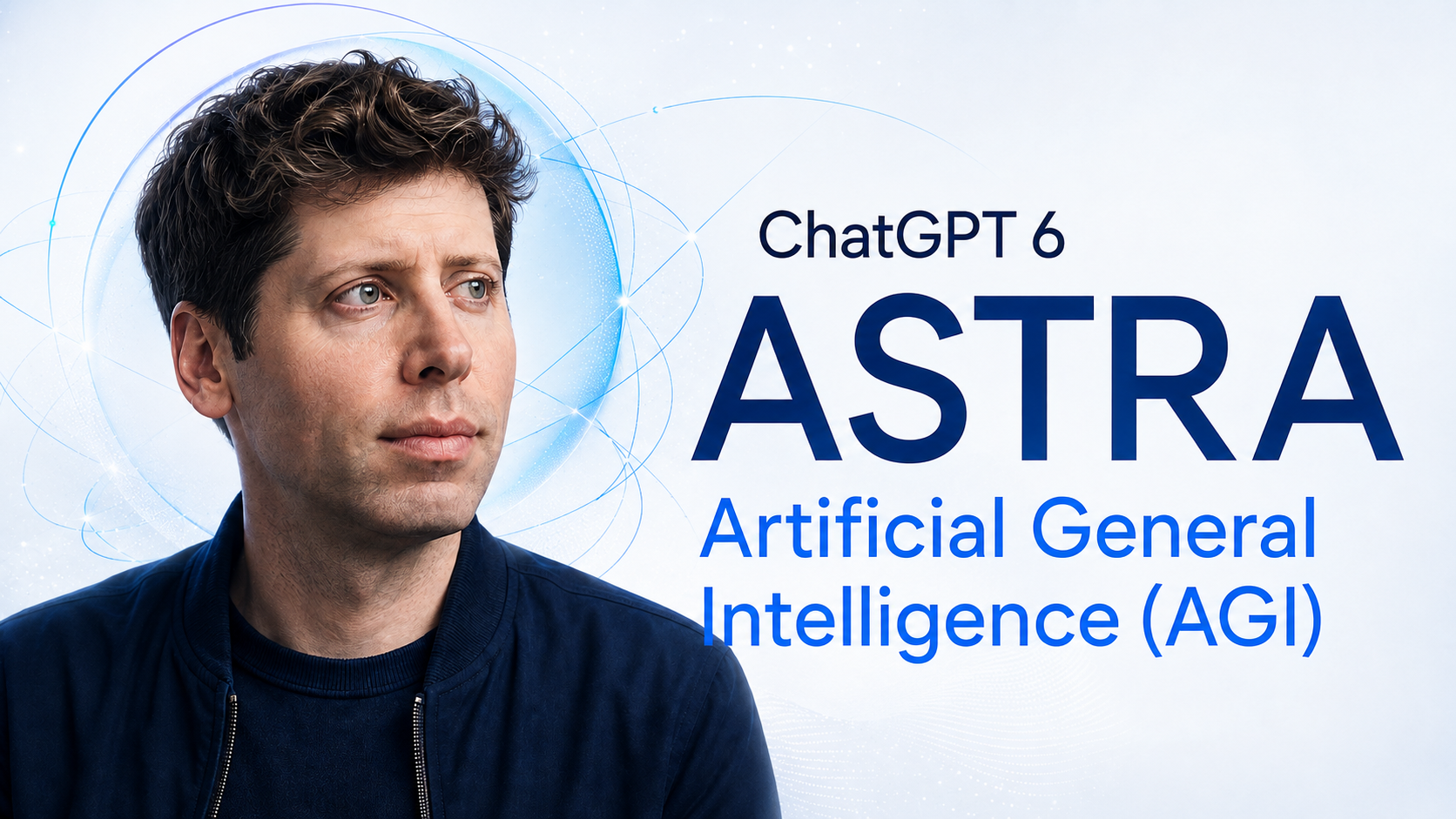 AI-generated editorial portrait of Sam Altman beside ChatGPT 6 ASTRA and Artificial General Intelligence (AGI) on a white-and-blue background